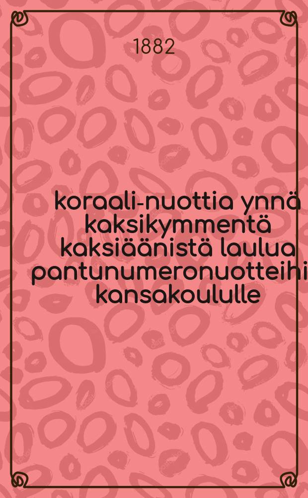 60 koraali-nuottia ynnä kaksikymmentä kaksiäänistä laulua pantunumeronuotteihin kansakoululle