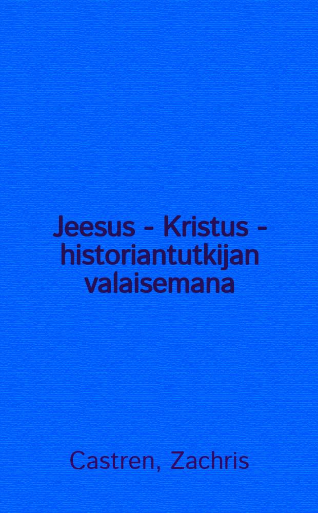 Jeesus - Kristus - historiantutkijan valaisemana
