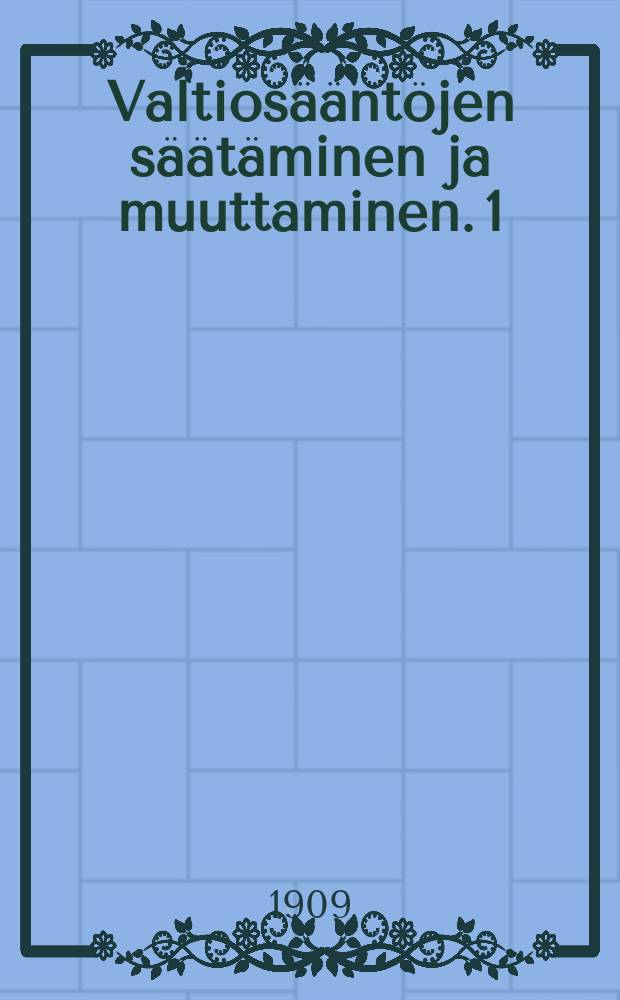 Valtiosääntöjen säätäminen ja muuttaminen. 1 : Yleinen osa ja Europan valtiot