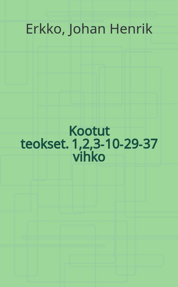 Kootut teokset. 1,2,3-10-29-37 vihko