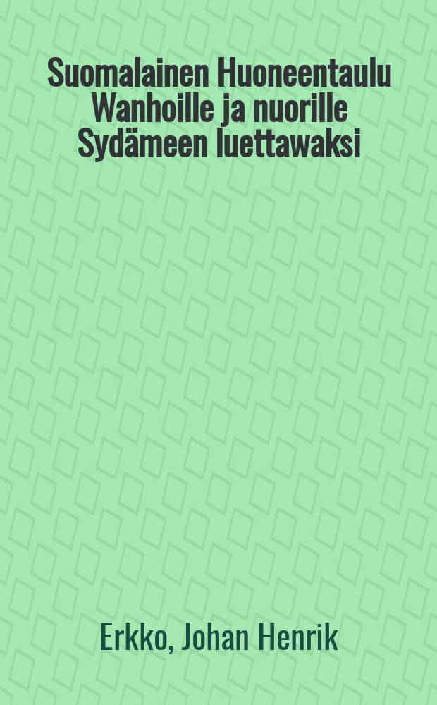 Suomalainen Huoneentaulu Wanhoille ja nuorille Sydämeen luettawaksi