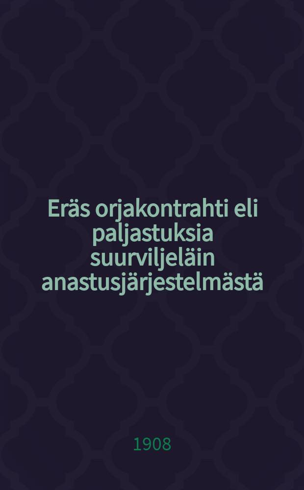 Eräs orjakontrahti eli paljastuksia suurviljeläin anastusjärjestelmästä