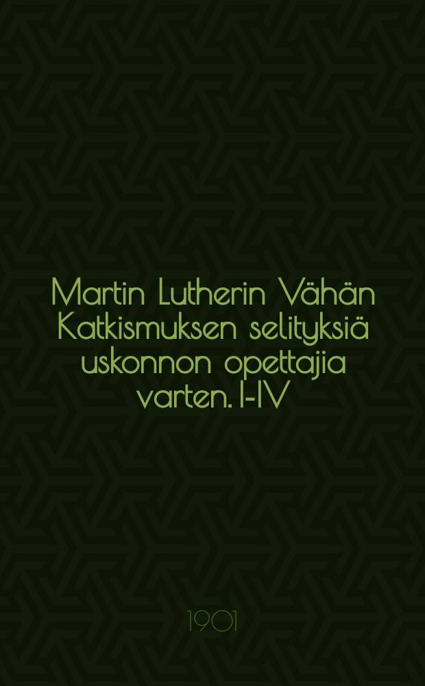 Martin Lutherin V&auml;h&auml;n Katkismuksen selityksi&auml; uskonnon opettajia varten. I-IV