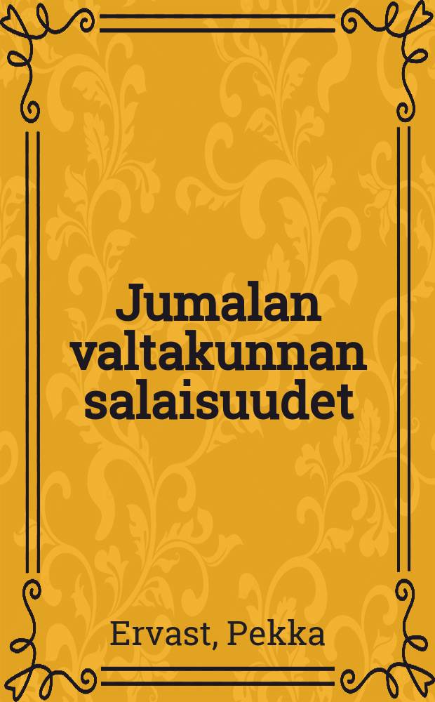 Jumalan valtakunnan salaisuudet : Kuinka Kristus opettaa, ettämeidaän tulisi elää