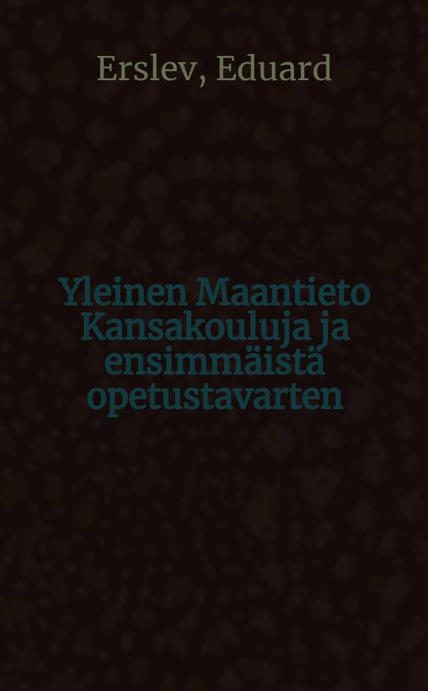 Yleinen Maantieto Kansakouluja ja ensimmäistä opetustavarten