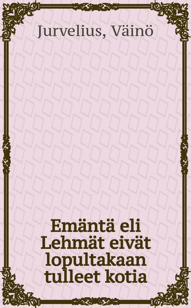 Emäntä eli Lehmät eivät lopultakaan tulleet kotia