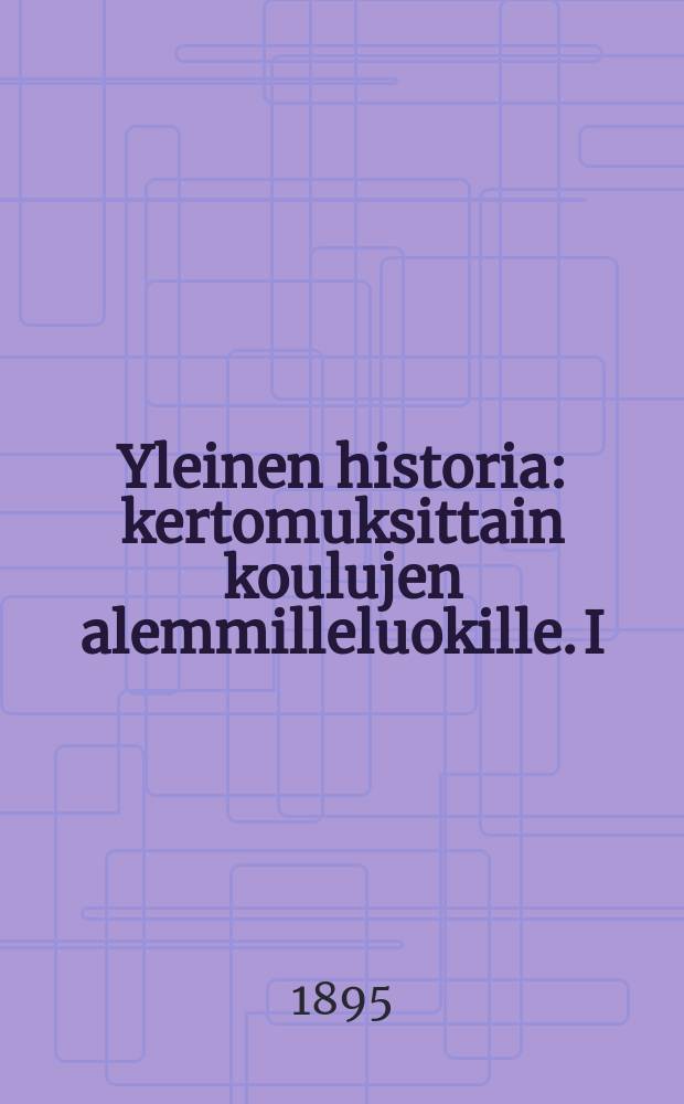 Yleinen historia : kertomuksittain koulujen alemmilleluokille. I : Keskiaika