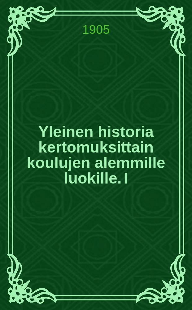 Yleinen historia kertomuksittain koulujen alemmille luokille. I : Vanha aika