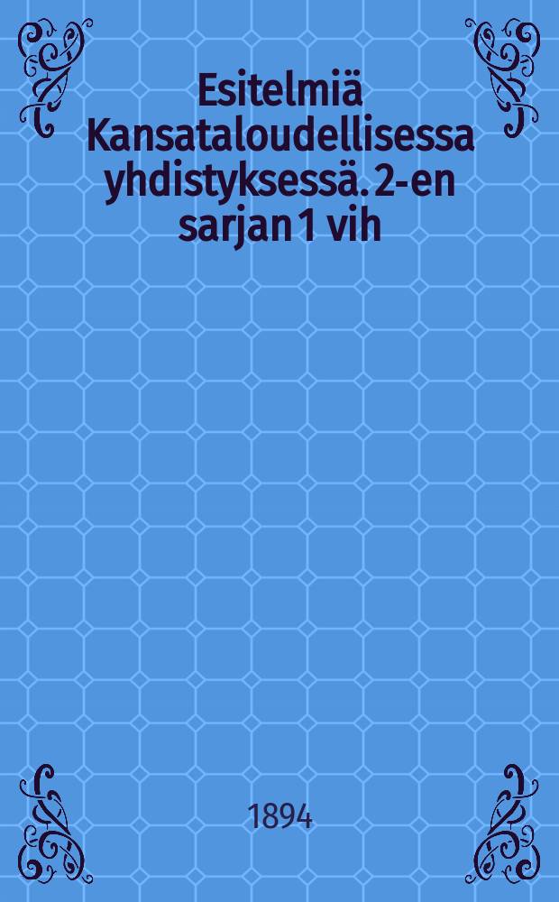 Esitelmiä Kansataloudellisessa yhdistyksessä. 2-en sarjan 1 vih