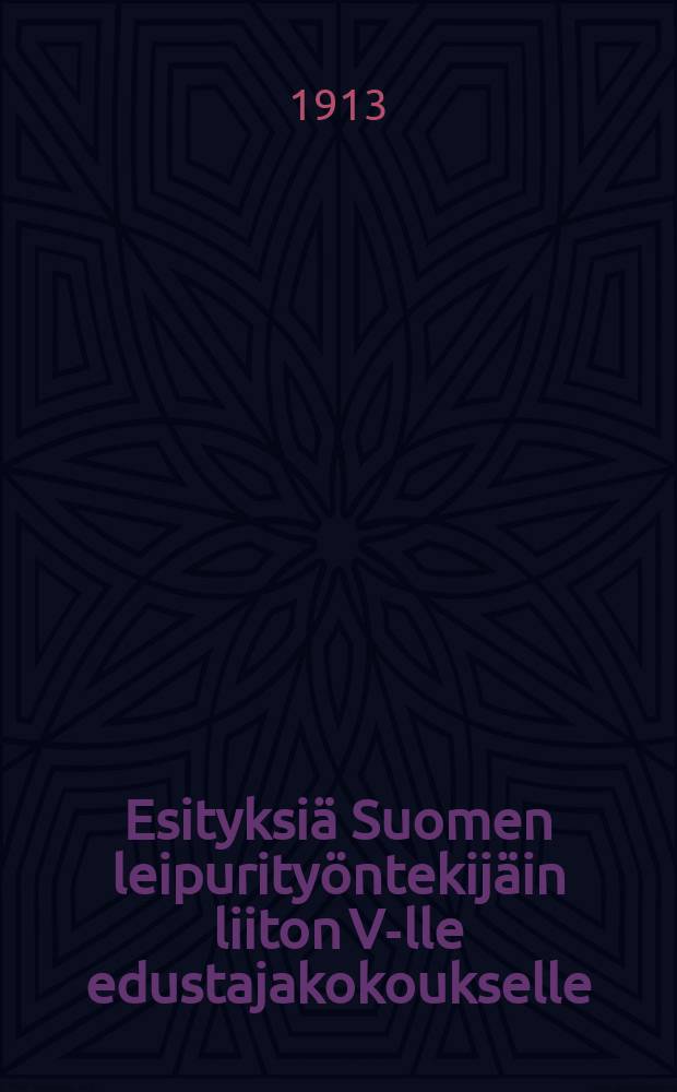 Esityksiä Suomen leipurityöntekijäin liiton V-lle edustajakokoukselle
