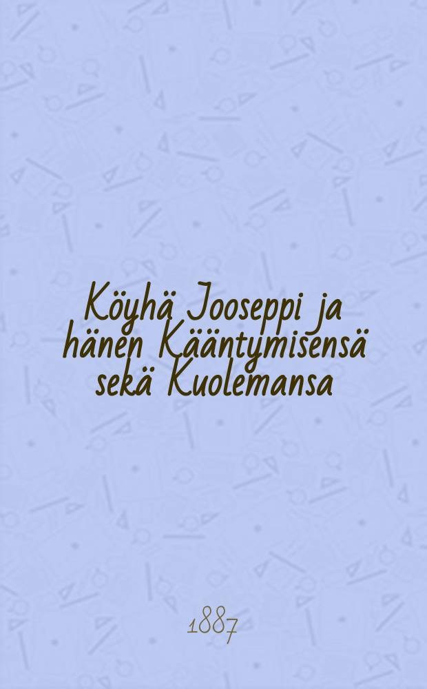Köyhä Jooseppi ja hänen Kääntymisensä sekä Kuolemansa : 1822