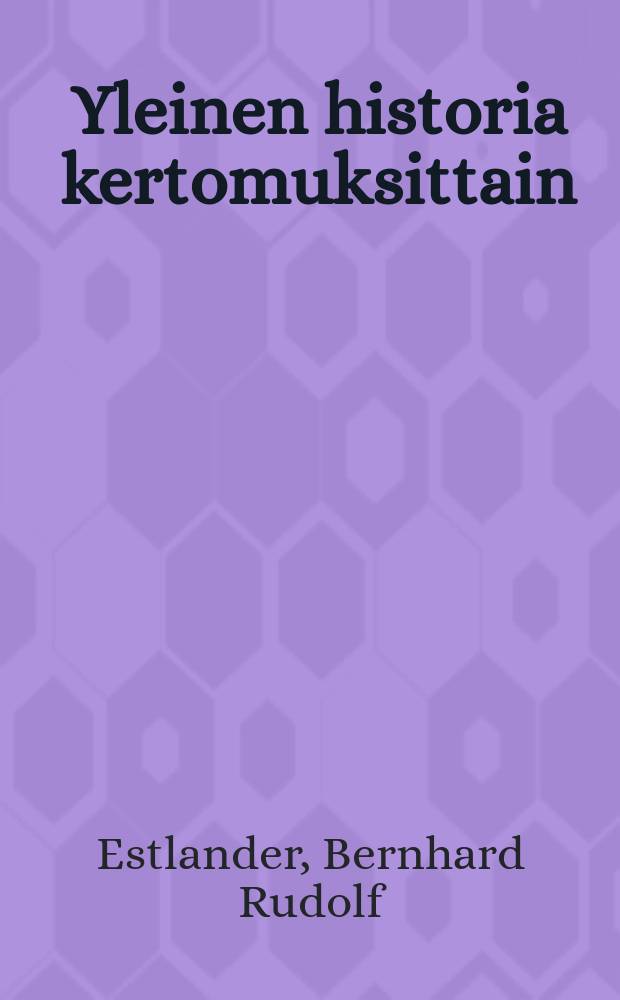 Yleinen historia kertomuksittain : koulujen alemmille luokille