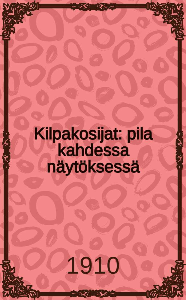 Kilpakosijat : pila kahdessa näytöksessä