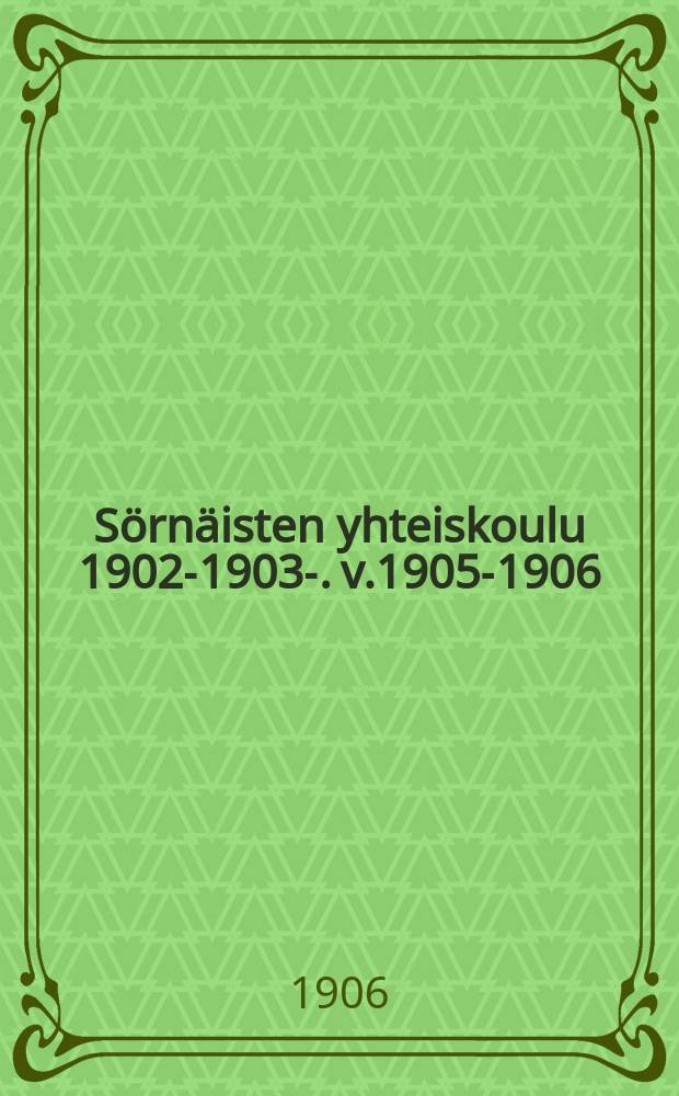 Sörnäisten yhteiskoulu 1902-1903-. v.1905-1906