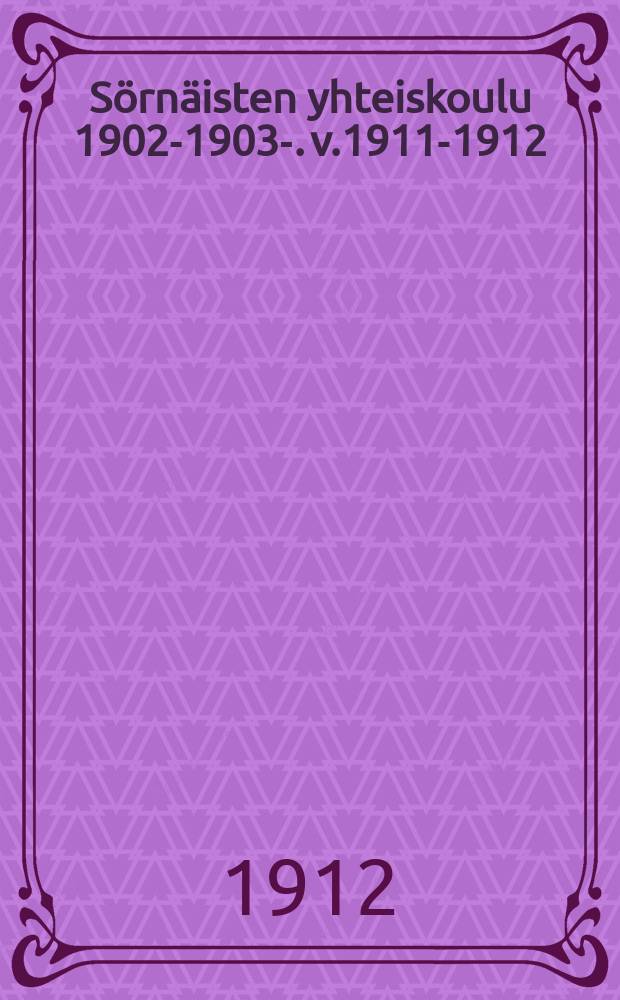 Sörnäisten yhteiskoulu 1902-1903-. v.1911-1912