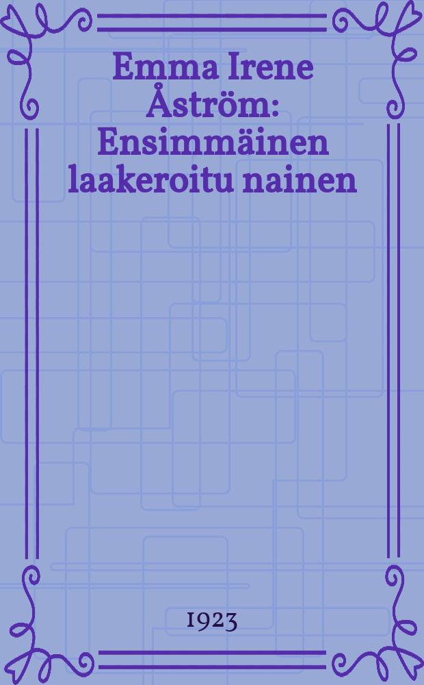 Emma Irene Åström : Ensimmäinen laakeroitu nainen = Эмма Ирена Астраат