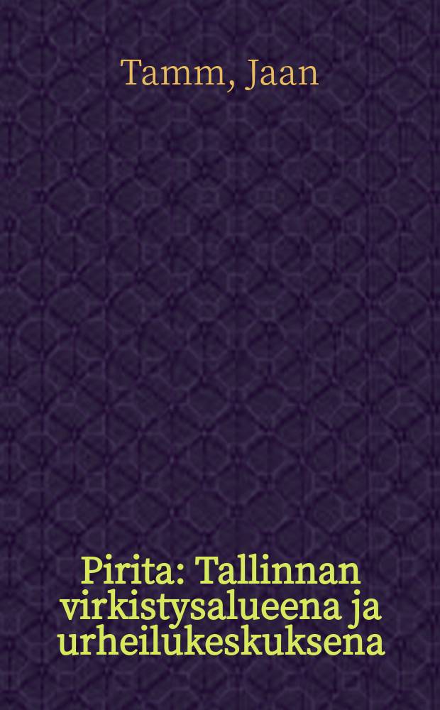 Pirita : Tallinnan virkistysalueena ja urheilukeskuksena