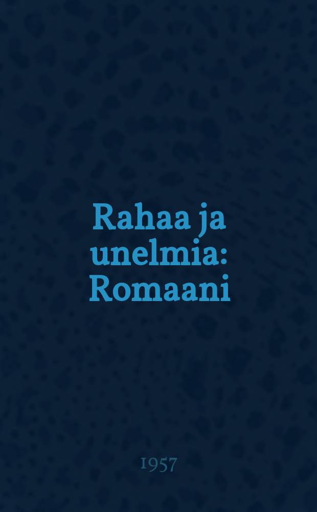 Rahaa ja unelmia : Romaani