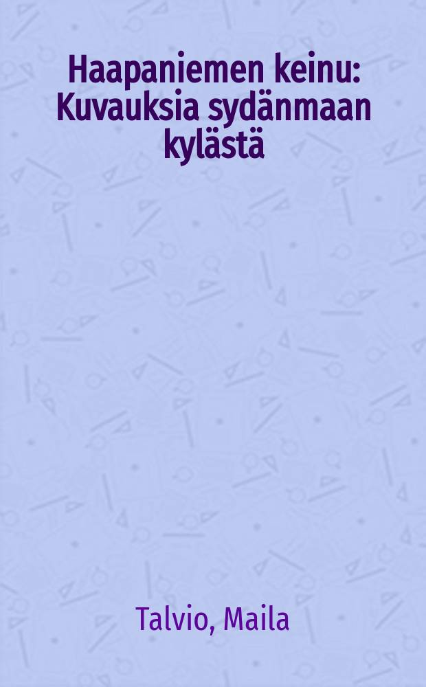 Haapaniemen keinu : Kuvauksia syd&auml;nmaan kyl&auml;st&auml; = Хаапаниемские качели