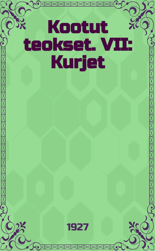 Kootut teokset. VII : Kurjet