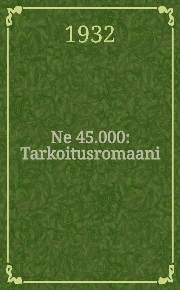 Ne 45.000 : Tarkoitusromaani : Suomen tuberkuloosin vastustamisyhdistyksen toimesta laadittu pohjaksi elokuvatekstiä varten = Те 45000