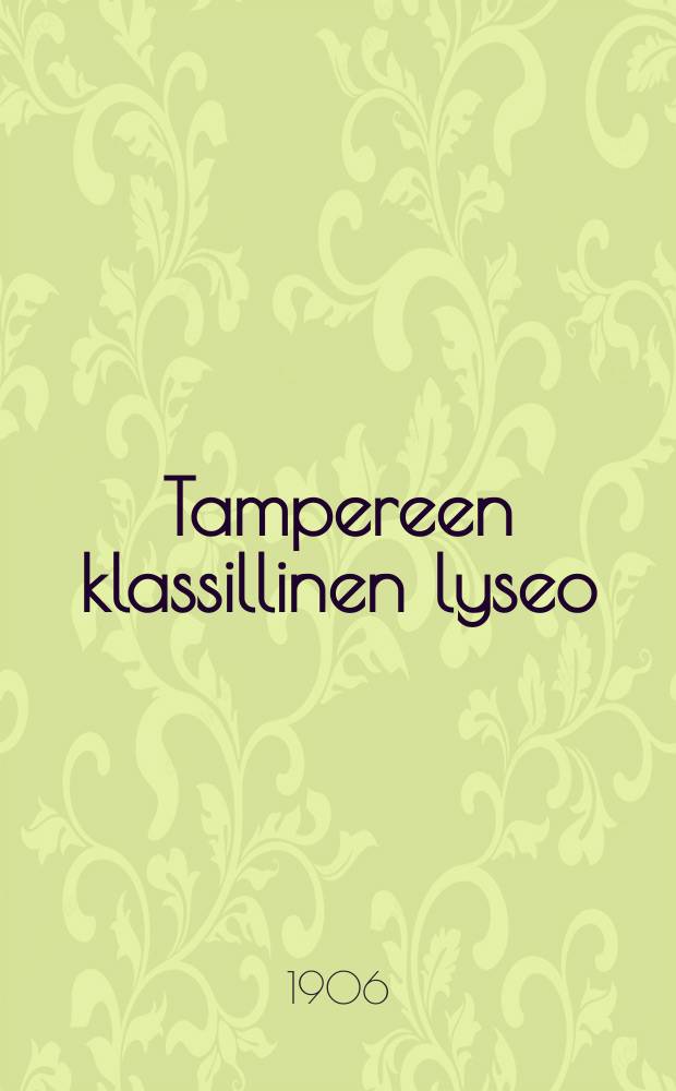 Tampereen klassillinen lyseo : Kertomus lukuvuodesta 1905-1906--1915-1916 = Таммерфорский классический лицей.Отчет за 1905-1906--1915-1916