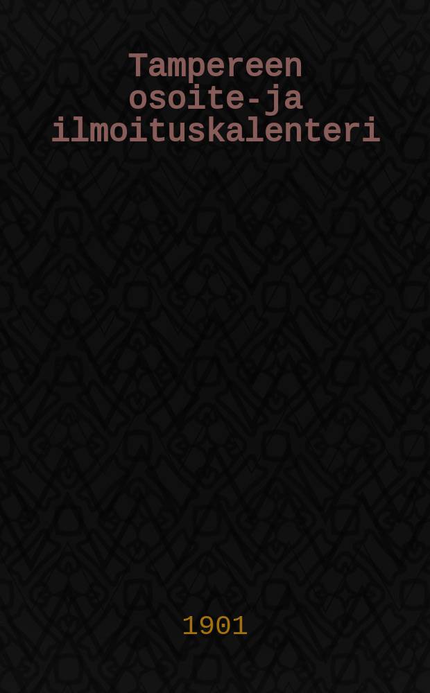 Tampereen osoite-ja ilmoituskalenteri : 1901-1902 = Таммерфорский адресный календарь