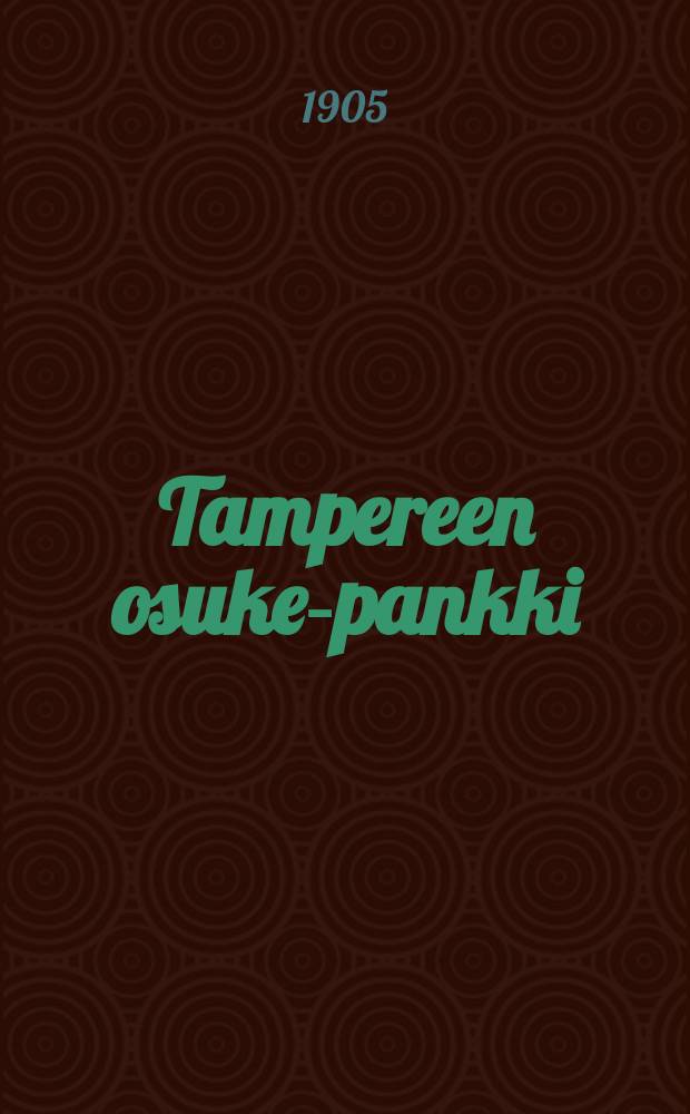 Tampereen osuke-pankki : Vuosikertomus tilivuodelta 1904-. v.1904