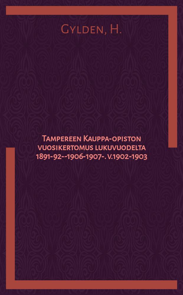 Tampereen Kauppa-opiston vuosikertomus lukuvuodelta 1891-92--1906-1907-. v.1902-1903
