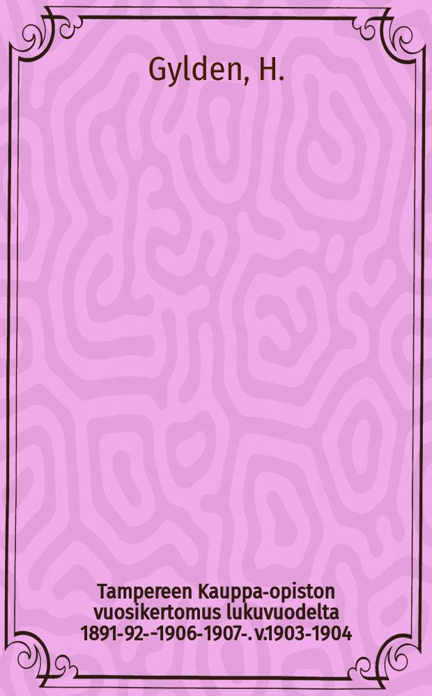 Tampereen Kauppa-opiston vuosikertomus lukuvuodelta 1891-92--1906-1907-. v.1903-1904