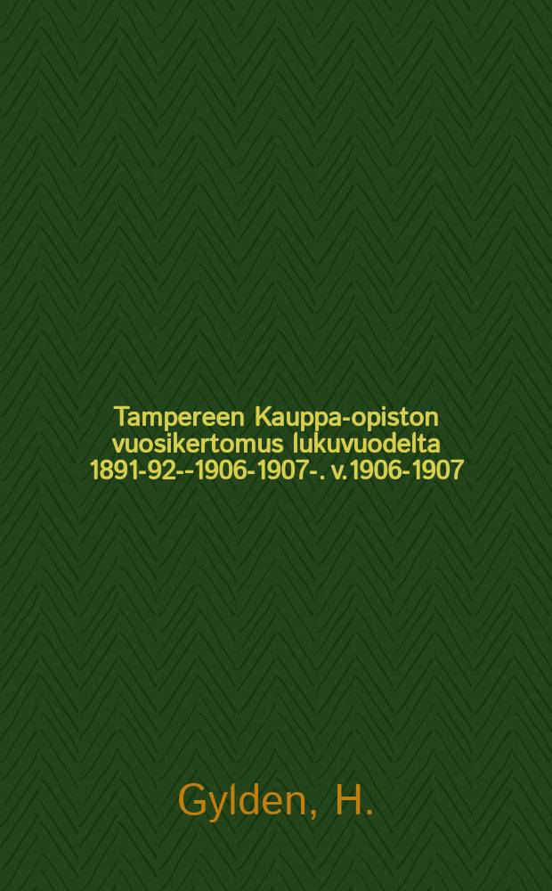 Tampereen Kauppa-opiston vuosikertomus lukuvuodelta 1891-92--1906-1907-. v.1906-1907