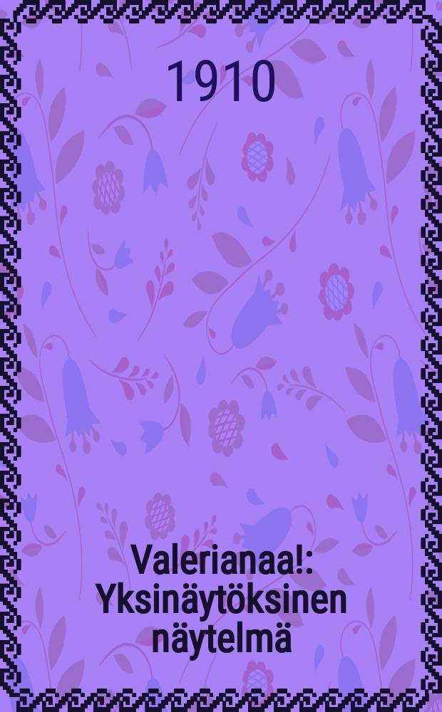 Valerianaa! : Yksin&auml;yt&ouml;ksinen n&auml;ytelm&auml; = Валерианки