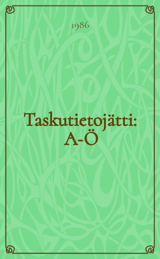Taskutietojätti : A-Ö : Gummeruksen yksiosainen tietosanakirja