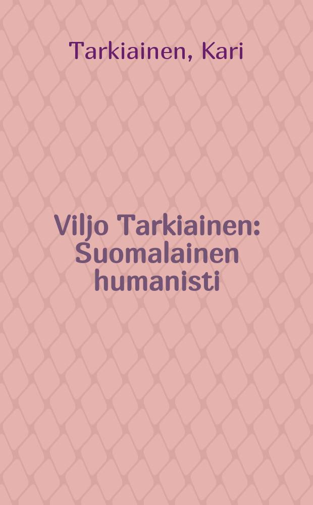 Viljo Tarkiainen : Suomalainen humanisti