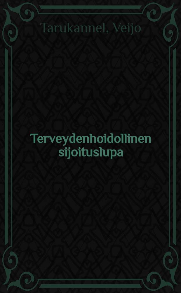 Terveydenhoidollinen sijoituslupa : Väitösk. Tampereen yliopisto : Diss