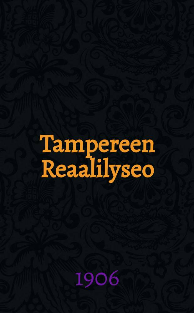 Tampereen Reaalilyseo : Kertomus lukuvuodesta 1892-1893-. v.1905-1906