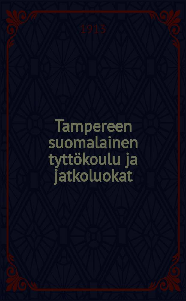 Tampereen suomalainen tyttökoulu ja jatkoluokat : Kertomus lukuvuodelta 1898-99--1915-16. v.1912-1913