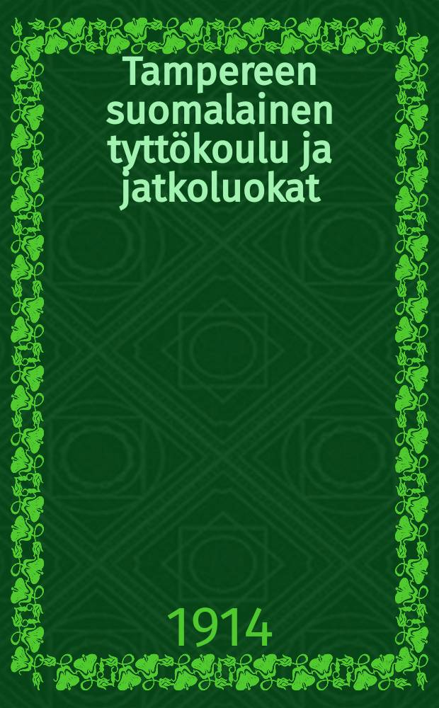 Tampereen suomalainen tyttökoulu ja jatkoluokat : Kertomus lukuvuodelta 1898-99--1915-16. v.1913-1914