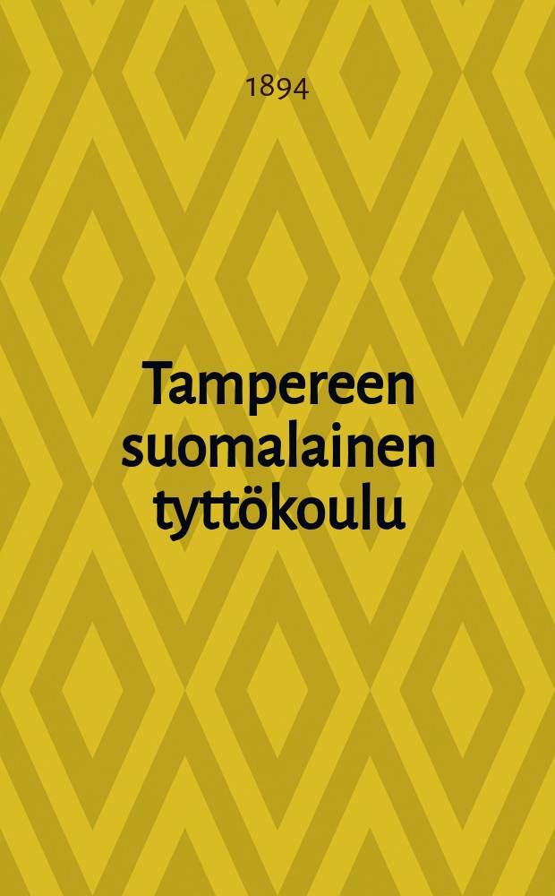 Tampereen suomalainen tyttökoulu : Kertomus lukuvuodesta 1883-1884-. v.1893-1894