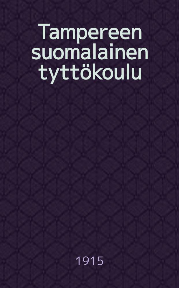Tampereen suomalainen tyttökoulu : Kertomus lukuvuodesta 1883-1884-. v.1914-1915