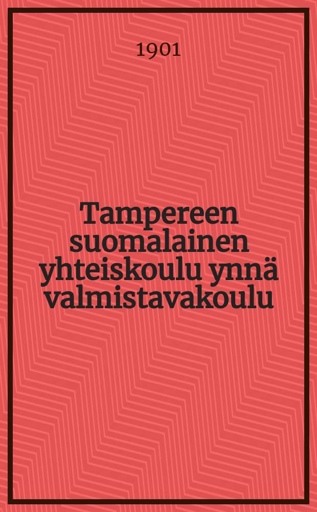 Tampereen suomalainen yhteiskoulu ynnä valmistavakoulu : Kertomus lukuvuosista v. 1899-1901--1915-1916. v.1899-1901