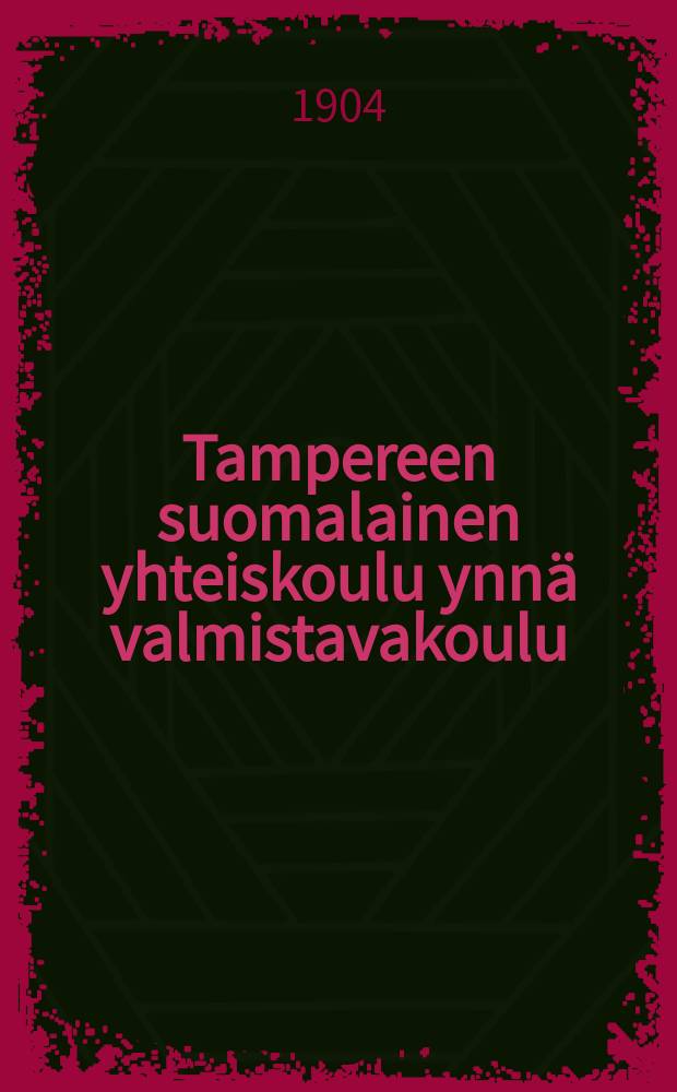 Tampereen suomalainen yhteiskoulu ynnä valmistavakoulu : Kertomus lukuvuosista v. 1899-1901--1915-1916. v.1903-1904