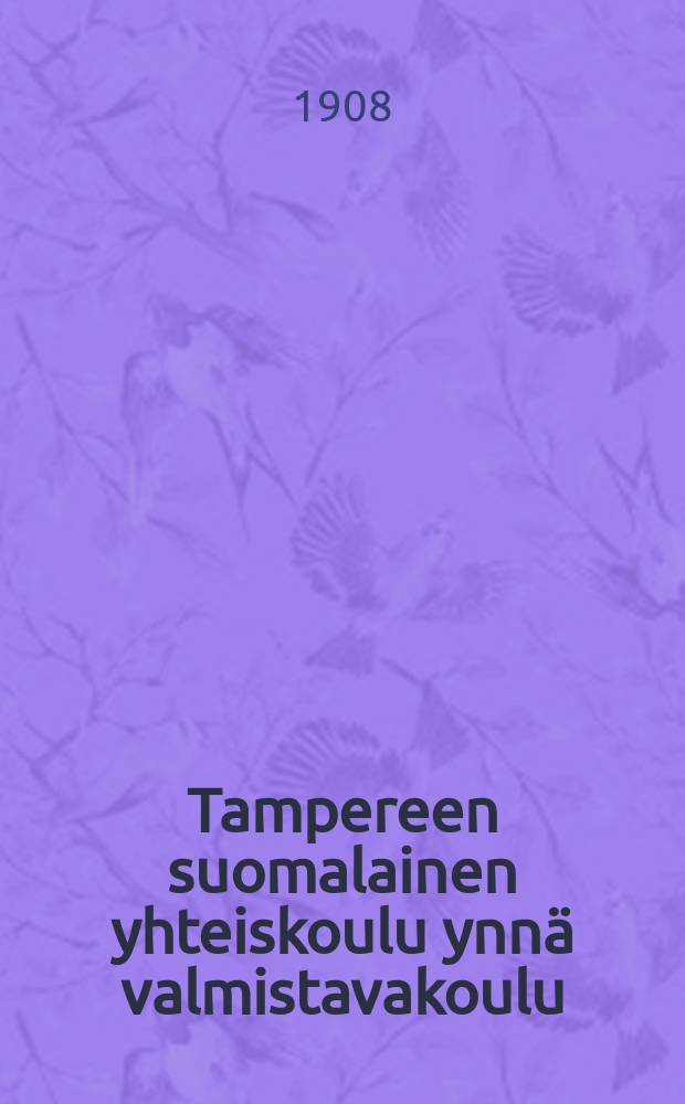 Tampereen suomalainen yhteiskoulu ynnä valmistavakoulu : Kertomus lukuvuosista v. 1899-1901--1915-1916. v.1907-1908
