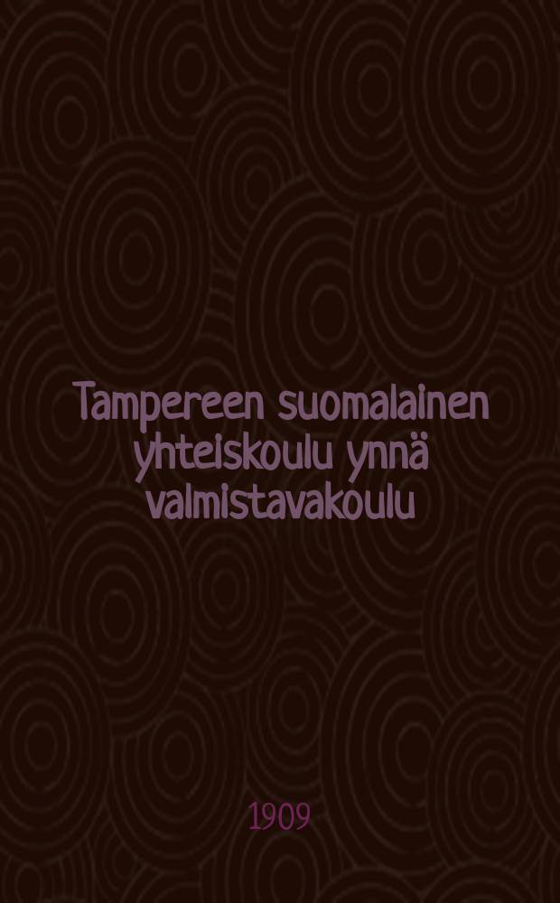Tampereen suomalainen yhteiskoulu ynnä valmistavakoulu : Kertomus lukuvuosista v. 1899-1901--1915-1916. v.1908-1909