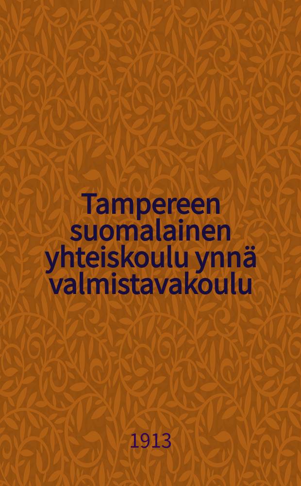 Tampereen suomalainen yhteiskoulu ynnä valmistavakoulu : Kertomus lukuvuosista v. 1899-1901--1915-1916. v.1912-1913