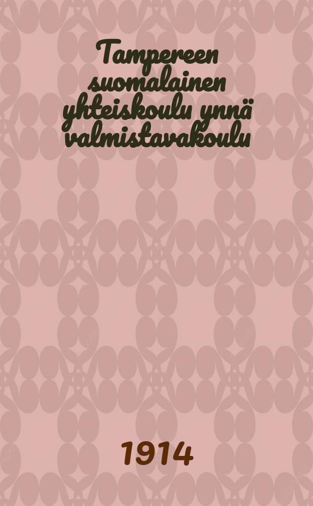 Tampereen suomalainen yhteiskoulu ynnä valmistavakoulu : Kertomus lukuvuosista v. 1899-1901--1915-1916. v.1913-1914