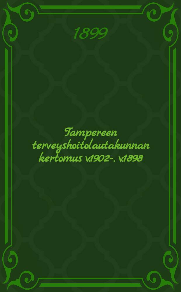 Tampereen terveyshoitolautakunnan kertomus v.1902-. v.1898