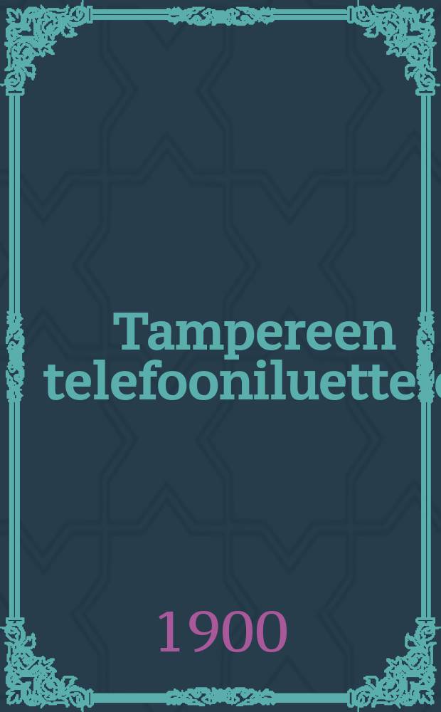 Tampereen telefooniluettelo = Список абонентов Таммерфорсской телефонной сети