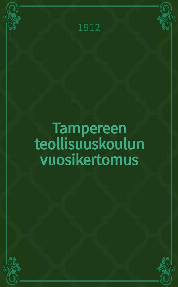 Tampereen teollisuuskoulun vuosikertomus : Lukuvuodelta 1910-1911. v.1911-1912
