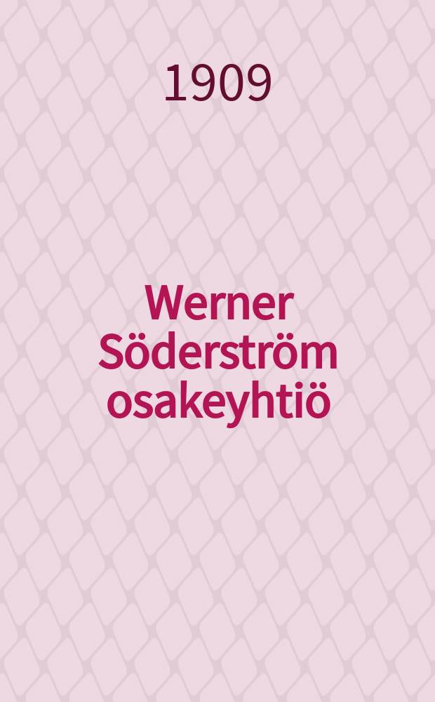 Werner Söderström osakeyhtiö : Porvoo,Kirjaluettelo 1878-1909 = Каталог книг издательства Вернер Сэдерстрэм за 1878-1909г.г.